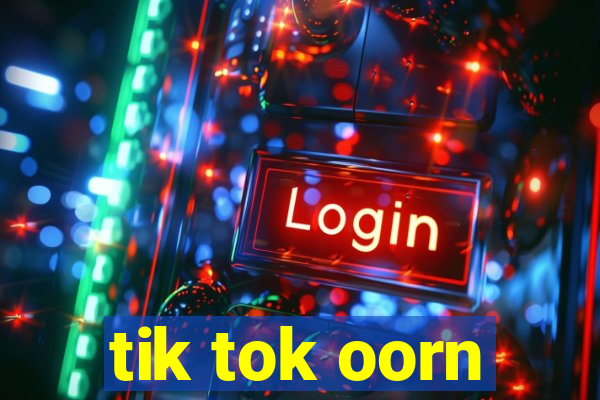 tik tok oorn